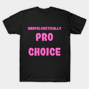 Unapologetically Pro Choice T-Shirt